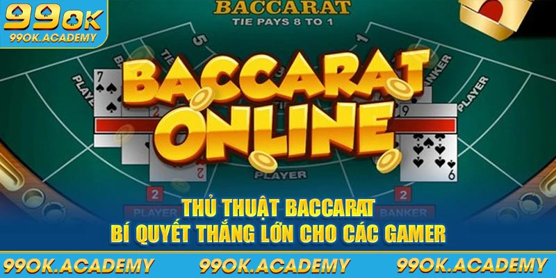 Thủ Thuật Baccarat - Bí Quyết Thắng Lớn Cho Các Gamer