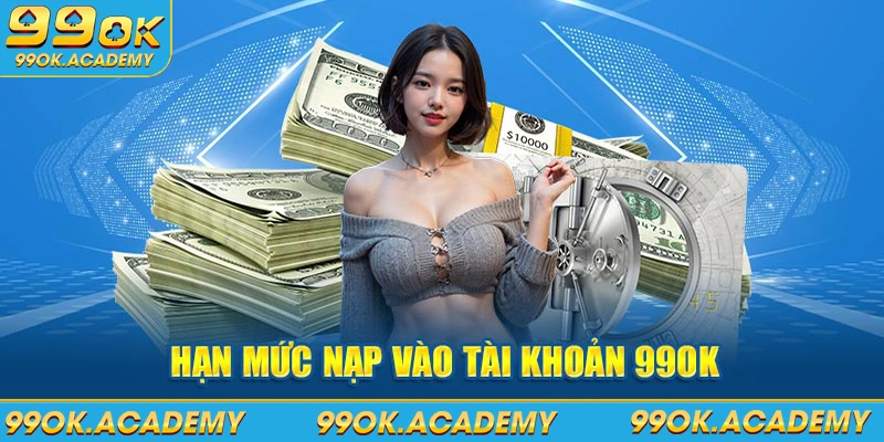 Hạn mức nạp vào tài khoản 99OK