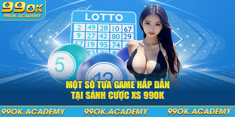 Một số tựa game hấp dẫn tại sảnh cược xổ số 99ok