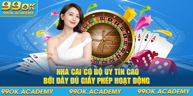 Nhà cái có độ uy tín cao bởi đầy đủ giấy phép hoạt động