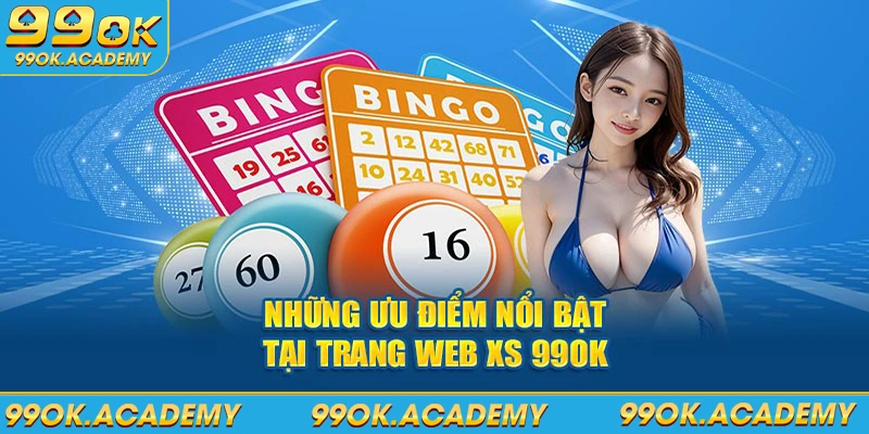 Những ưu điểm nổi bật tại trang web XS 99ok