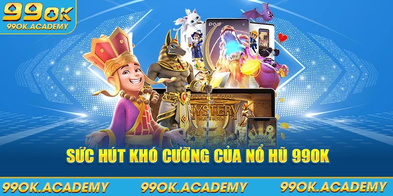 Sức hút khó cưỡng của nổ hũ 99ok